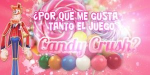 El poder de Candy Crush